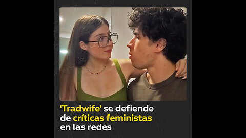 ‘TikToker’ ‘tradwife’ se defiende de comentarios feministas en redes