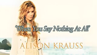 Alison Krauss - When You Say Nothing At All