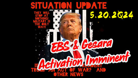 Situation Update 5-20-2Q24 ~ EBS & Gesara Activation Imminent