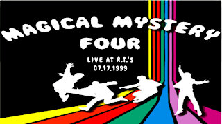 Magical Mystery Four - "LIVE at RT's 07-17-1999" - Music Video