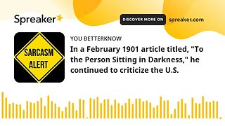 In a February 1901 article titled, "To the Person Sitting in Darkness," he continued to criticize th