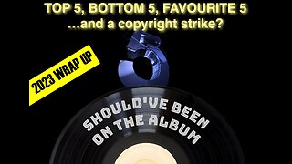 The Top 5, Bottom 5, Favourite 5 ... and One Copyright Strike? 2023 Wrap Up!