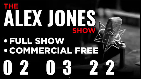 ALEX JONES Full Show 02_03_22 Thursday