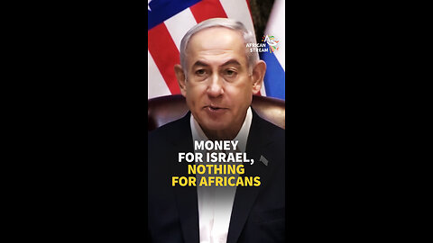 MONEY FOR ISRAEL, NOTHING FOR AFRICANS