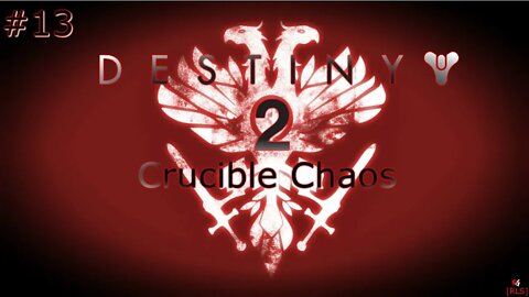 [RLS] Destiny 2: Crucible Chaos #13