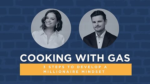 Cooking with Gas: 3 Steps to Develop a Millionaire Mindset