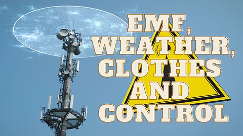 EMF, Weather, clothes and control