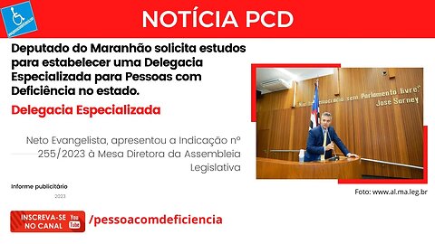 Deputado do Maranhão solicita Delegacia Especializada para Pessoas com Deficiência no estado.