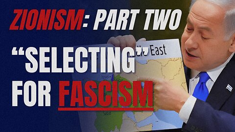 Zionism: Part Two - "Selecting" For Fascism