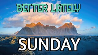 Better Lately - Sunday