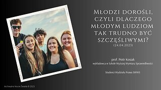 Młodzi dorośli, czyli dlaczego młodym ludziom tak trudno być szczęśliwymi? (24.04.2023)