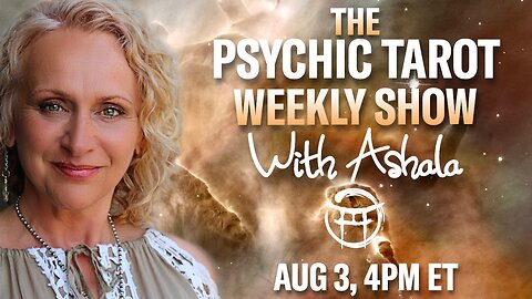 🌞THE PSYCHIC TAROT SHOW with ASHALA - AUG 3