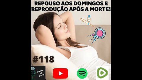 #118 REPOUSO DIFERENCIADO E REPRODUÇÃO ASSISTIDA POST MORTEM!