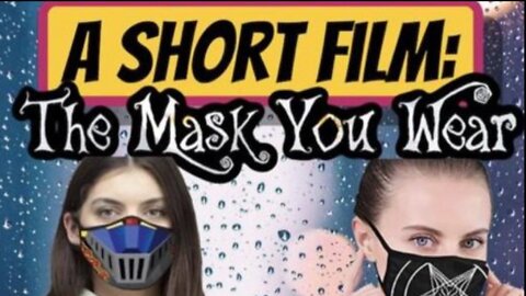 A SHORT FILM: THE MASK YOU WEAR - WHAT IT REPRESENTS AND WHY YOU SHOULD NEVER WEAR ONE! FAKE SCIENCE