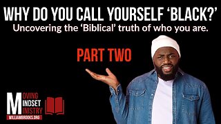 Why do you call yourself ‘Black?’ Uncovering the ‘Biblical’ truth of who you are. (Part Two)