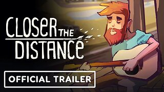 Closer the Distance - Official Story Trailer