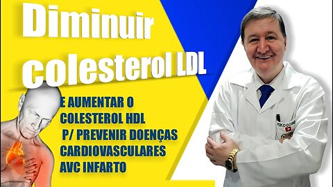 Diminuir colesterol LDL e aumentar o colesterol HDL p/ prevenir doenças cardiovasculares AVC Infarto