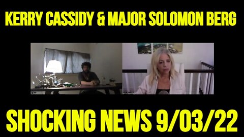 Kerry Cassidy & Major Solomon Berg Shocking News 9/03/22