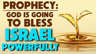 Prophecy: God is Going to Bless Israel Powerfully 11/22/2023