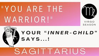 ♐ SAGITTARIUS | "You Are The Warrior!" | Your Inner-Child is Saying... | Virgo Season |Tarot Reading