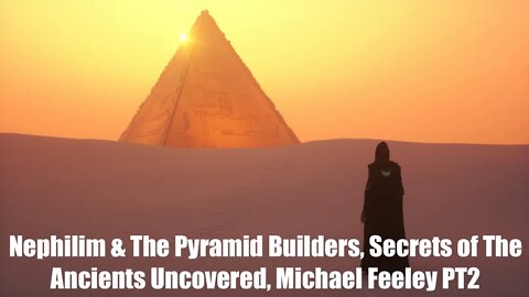 Nephilim & The Pyramid Builders, How They Built The Pyramids 74,000 Years Ago, Michael Feeley PT2