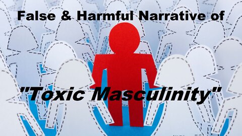 False & Harmful Narrative of "Toxic Masculinity" Must End [mirrored]