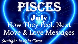 Pisces *They Have Big Big Plans For This Connection, There's No Stopping Them* July How They Feel