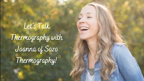 Let’s Talk Thermography with Joanna of Sozo Thermography!