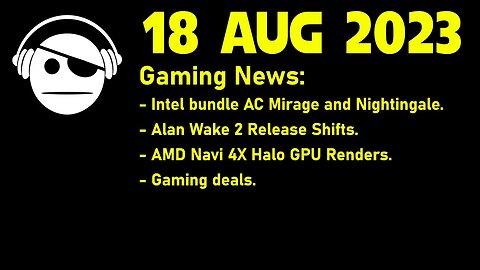 Gaming News | Intel Game bundles | Alan Wake 2 | Navi 4X rumor | Deals | 18 AUG 2023