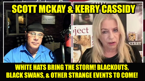 Scott McKay & Kerry Cassidy - White Hats Bring the Storm! Blackouts, Black Swans
