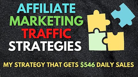 Affiliate Marketing Traffic Strategies [My Strategy That Gets $546 Daily Sales]