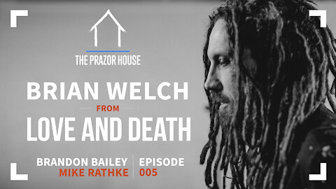 The PRAZOR House | Episode 5 | Brian Welch of Love & Death