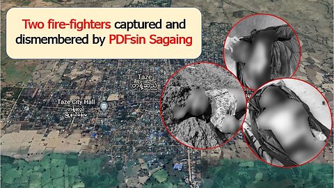 Two fire-fighters captured and dismembered by PDFs in Sagaing