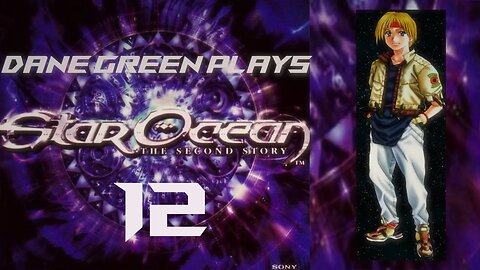Dane Green Plays Star Ocean 2: The Second Story - Part 12