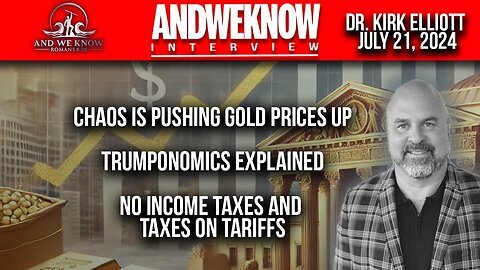 7.21.24: Dr. Elliott: Chaos is pushing Gold prices up, Dollar up also, Trumponomics explained. Pray!