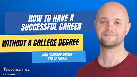 No Degree? Here's How You Can Have a SUCCESSFUL Career! Degree Free Podcast Ep. 67