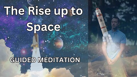 The Rise up to Space Guided Meditation