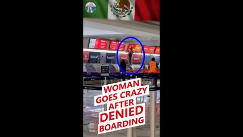 📹 Woman goes ballistic when denied boarding 🇲🇽