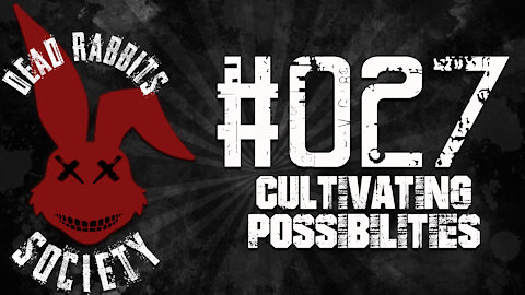 Dead Rabbits Society #027: Cultivating Possibilities