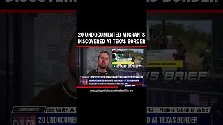 20 Undocumented Migrants Discovered at Texas Border