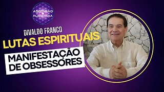 Lutas Espirituais - Manifestação de Obsessores - Divaldo Franco