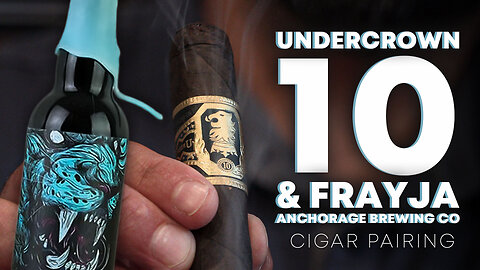 Undercrown 10 & Frayja Anchorage Brewing Co. | Cigar Pairing