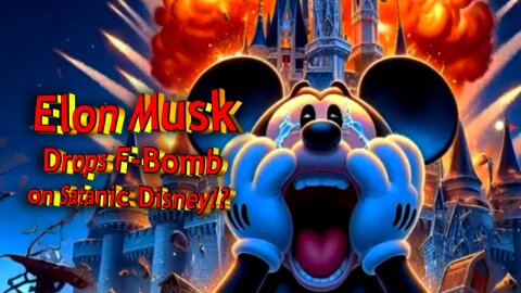 Elon Musk Drops F-Bomb on Satanic Disney!?