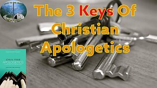 The 3 Keys Of Christian Apologetics