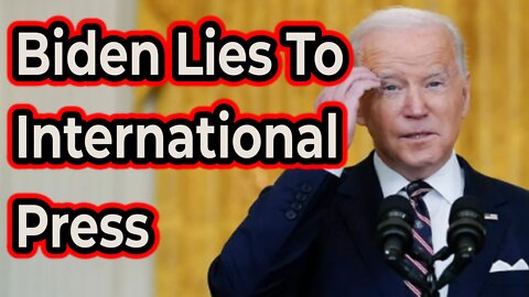 Biden Lies To International Press