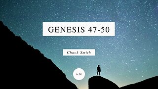 Through the Bible with Chuck Smith: Genesis 47-50