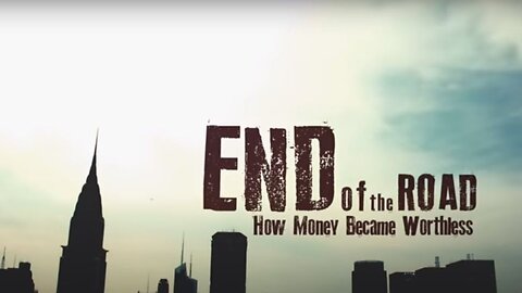 End of the Road 'How Money Became Worthless'