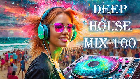 Deep House 🏝️Deep House Music🏝️Deep House Mix 100🏝️ Chill House Music Mix 🏝️Vibe Music