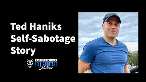 Ted Hanik Shares His Self Sabotage Story