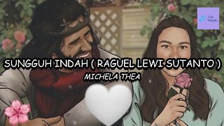 SUNGGUH INDAH ( RAGUEL LEWI SUTANTO ) ( LIRIK ) || MICHELA THEA